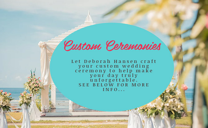 Custom Wedding Ceremonies by Deborah Hansen - Weddings and More by Deb