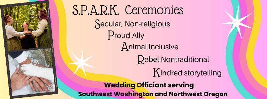 SPARK Ceremonies
LGBTQ Wedding Officiant
Vancouver, Washington - Southwest Washington and Northwest Oregon